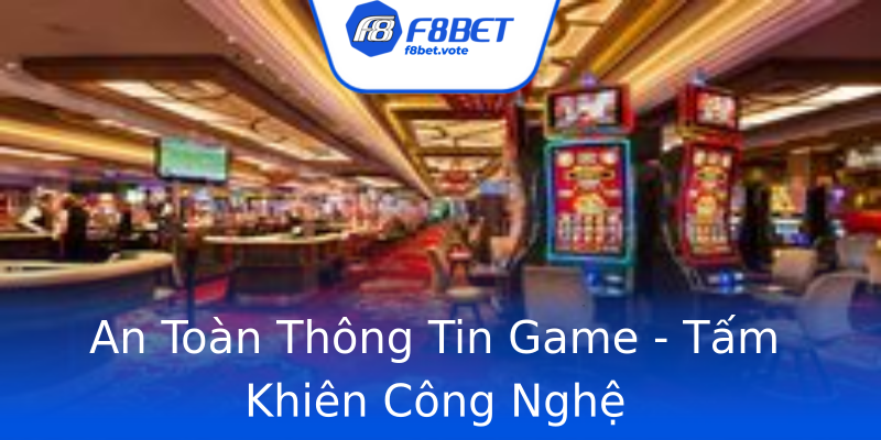 An Toàn Thông Tin Game - Tấm Khiên Công Nghệ An Toàn Thông Tin Game - Tấm Khiên Công Nghệ