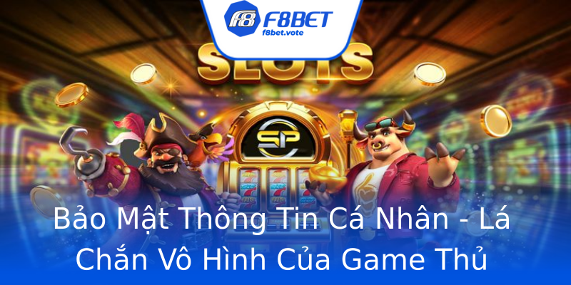 Bảo Mật Thông Tin Cá Nhân - Lá Chắn Vô Hình Của Game Thủ Bảo Mật Thông Tin Cá Nhân - Lá Chắn Vô Hình Của Game Thủ