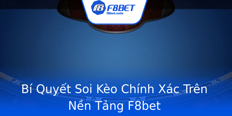 Bí Quyết Soi Kèo Chính Xác Trên Nền Tảng F8bet Bí Quyết Soi Kèo Chính Xác Trên Nền Tảng F8bet