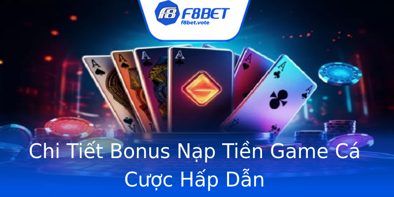 Chi Tiết Bonus Nạp Tiền Game Cá Cược Hấp Dẫn Chi Tiết Bonus Nạp Tiền Game Cá Cược Hấp Dẫn