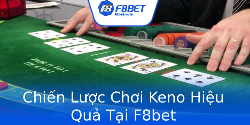 Chiến Lược Chơi Keno Hiệu Quả Tại F8bet Chiến Lược Chơi Keno Hiệu Quả Tại F8bet