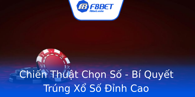 Chiến Thuật Chọn Số - Bí Quyết Trúng Xổ Số Đỉnh Cao Chiến Thuật Chọn Số - Bí Quyết Trúng Xổ Số Đỉnh Cao