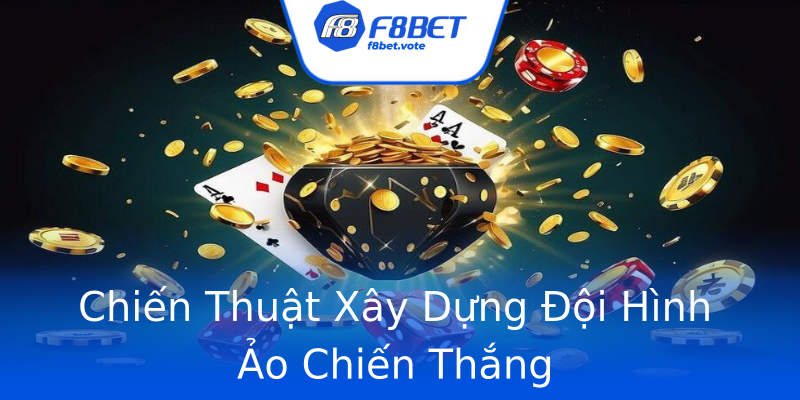 Chiến Thuật Xây Dựng Đội Hình Ảo Chiến Thắng Chiến Thuật Xây Dựng Đội Hình Ảo Chiến Thắng