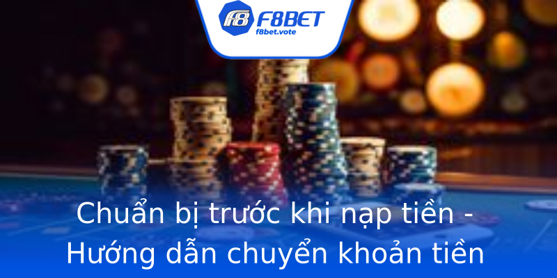 Chuẩn bị trước khi nạp tiền - Hướng dẫn chuyển khoản tiền điện tử Chuẩn bị trước khi nạp tiền - Hướng dẫn chuyển khoản tiền điện tử