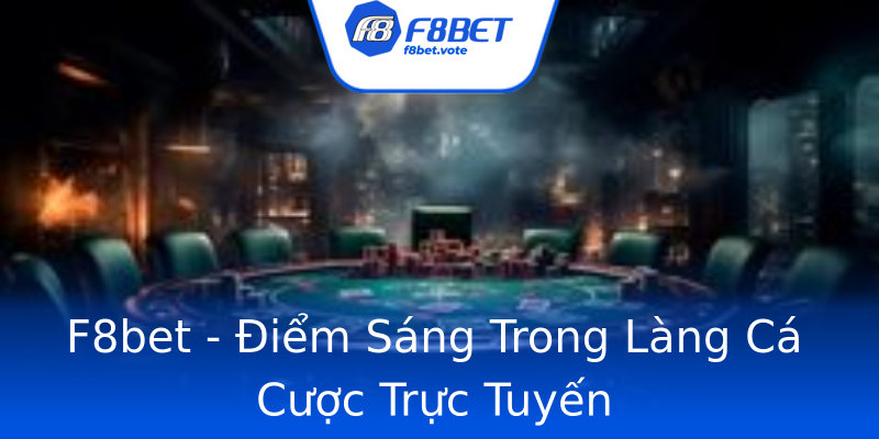 F8bet - Điểm Sáng Trong Làng Cá Cược Trực Tuyến F8bet - Điểm Sáng Trong Làng Cá Cược Trực Tuyến