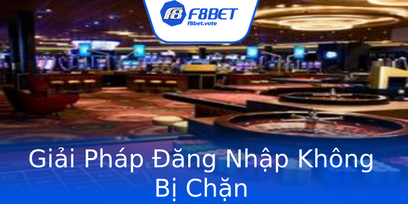Giải Pháp Đăng Nhập Không Bị Chặn Giải Pháp Đăng Nhập Không Bị Chặn