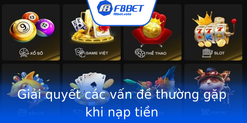Giải quyết các vấn đề thường gặp khi nạp tiền Giải quyết các vấn đề thường gặp khi nạp tiền