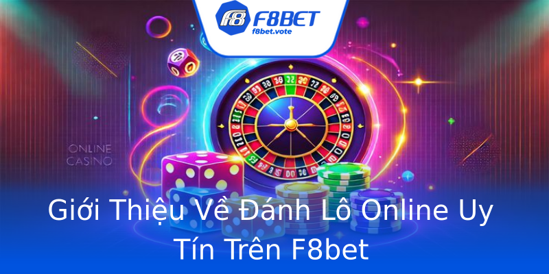 Giới Thiệu Về Đánh Lô Online Uy Tín Trên F8bet Giới Thiệu Về Đánh Lô Online Uy Tín Trên F8bet