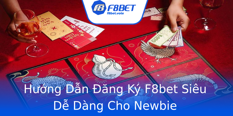 Hướng Dẫn Đăng Ký F8bet Siêu Dễ Dàng Cho Newbie Hướng Dẫn Đăng Ký F8bet Siêu Dễ Dàng Cho Newbie