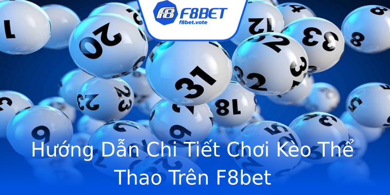 Hướng Dẫn Chi Tiết Chơi Kèo Thể Thao Trên F8bet Hướng Dẫn Chi Tiết Chơi Kèo Thể Thao Trên F8bet