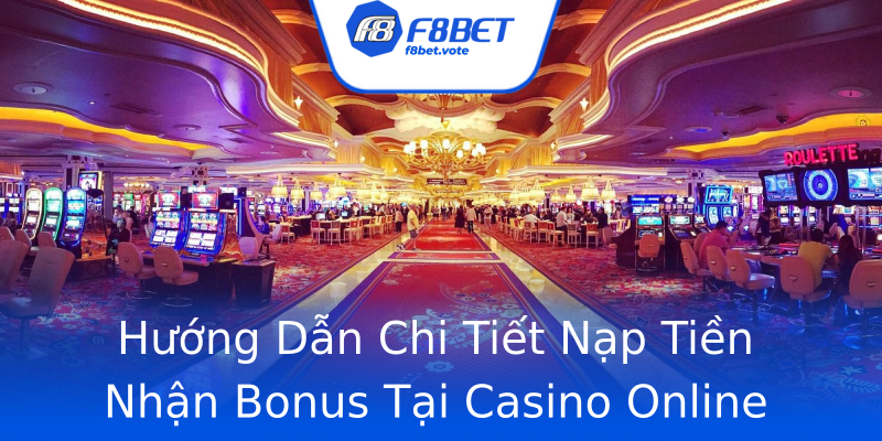 Hướng Dẫn Chi Tiết Nạp Tiền Nhận Bonus Tại Casino Online Hướng Dẫn Chi Tiết Nạp Tiền Nhận Bonus Tại Casino Online