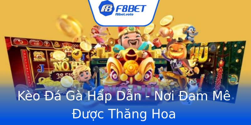 Kèo Đá Gà Hấp Dẫn - Nơi Đam Mê Được Thăng Hoa Kèo Đá Gà Hấp Dẫn - Nơi Đam Mê Được Thăng Hoa