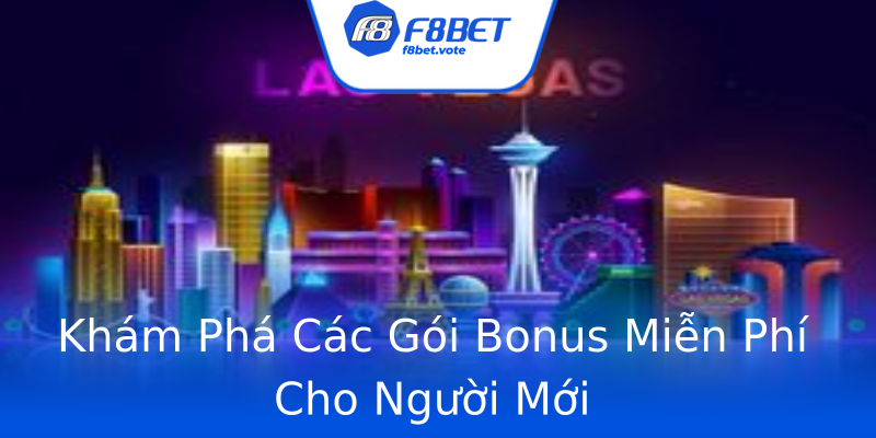 Khám Phá Các Gói Bonus Miễn Phí Cho Người Mới Khám Phá Các Gói Bonus Miễn Phí Cho Người Mới
