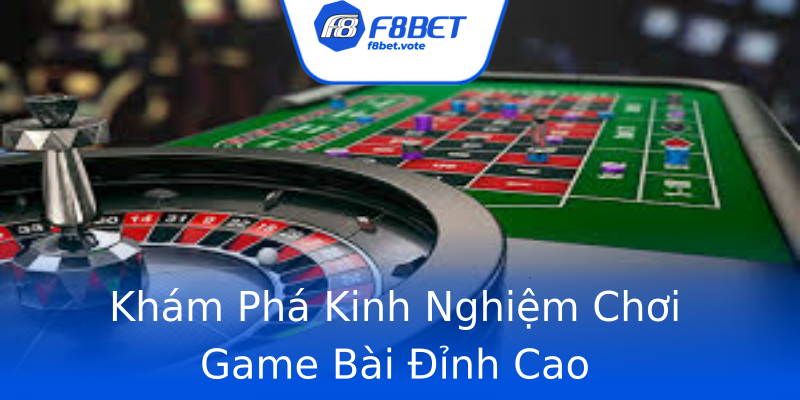 Khám Phá Kinh Nghiệm Chơi Game Bài Đỉnh Cao Khám Phá Kinh Nghiệm Chơi Game Bài Đỉnh Cao