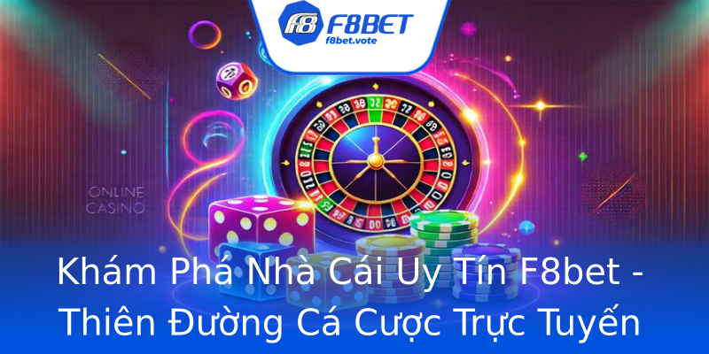 Khám Phá Nhà Cái Uy Tín F8bet - Thiên Đường Cá Cược Trực Tuyến Khám Phá Nhà Cái Uy Tín F8bet - Thiên Đường Cá Cược Trực Tuyến