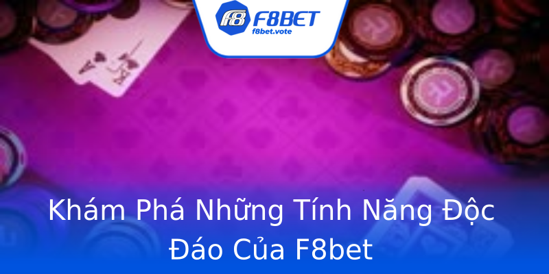 Khám Phá Những Tính Năng Độc Đáo Của F8bet Khám Phá Những Tính Năng Độc Đáo Của F8bet