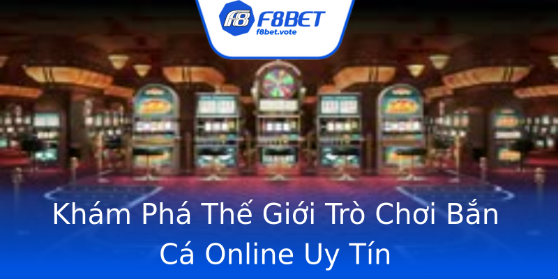 Khám Phá Thế Giới Trò Chơi Bắn Cá Online Uy Tín Khám Phá Thế Giới Trò Chơi Bắn Cá Online Uy Tín