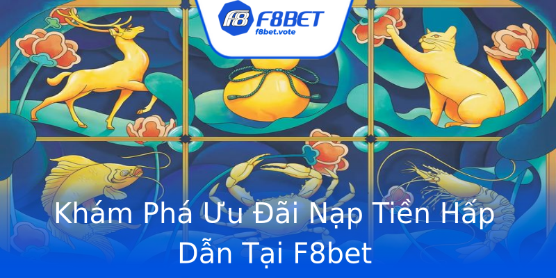 Khám Phá Ưu Đãi Nạp Tiền Hấp Dẫn Tại F8bet Khám Phá Ưu Đãi Nạp Tiền Hấp Dẫn Tại F8bet