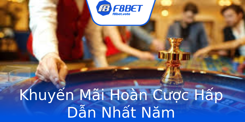 Khuyến Mãi Hoàn Cược Hấp Dẫn Nhất Năm Khuyến Mãi Hoàn Cược Hấp Dẫn Nhất Năm