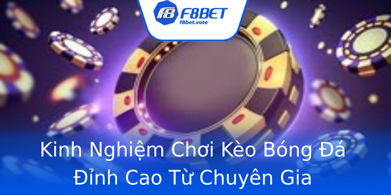 Kinh Nghiệm Chơi Kèo Bóng Đá Đỉnh Cao Từ Chuyên Gia Kinh Nghiệm Chơi Kèo Bóng Đá Đỉnh Cao Từ Chuyên Gia