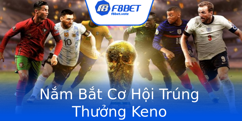 Nắm Bắt Cơ Hội Trúng Thưởng Keno Nắm Bắt Cơ Hội Trúng Thưởng Keno