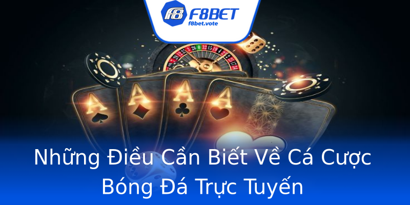 Những Điều Cần Biết Về Cá Cược Bóng Đá Trực Tuyến Những Điều Cần Biết Về Cá Cược Bóng Đá Trực Tuyến