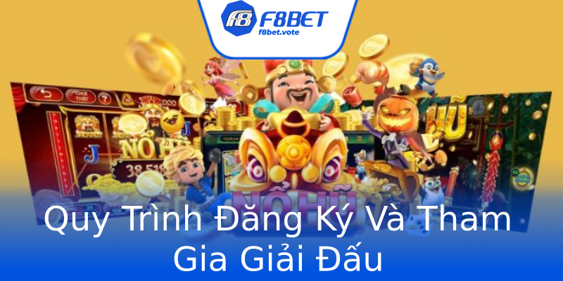 Quy Trình Đăng Ký Và Tham Gia Giải Đấu Quy Trình Đăng Ký Và Tham Gia Giải Đấu