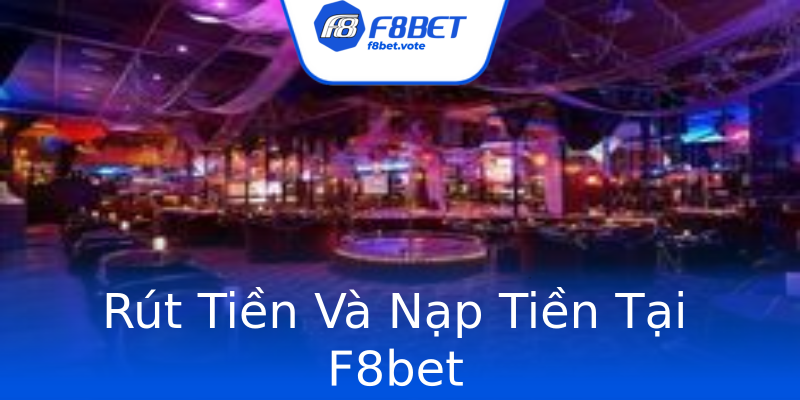 Rút Tiền Và Nạp Tiền Tại F8bet Rút Tiền Và Nạp Tiền Tại F8bet