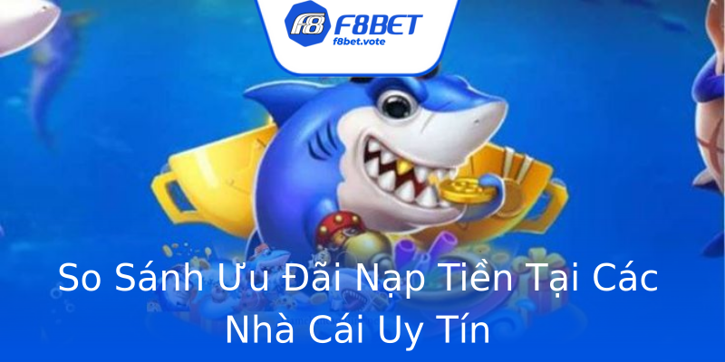 So Sánh Ưu Đãi Nạp Tiền Tại Các Nhà Cái Uy Tín So Sánh Ưu Đãi Nạp Tiền Tại Các Nhà Cái Uy Tín