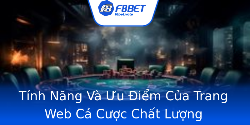 Tính Năng Và Ưu Điểm Của Trang Web Cá Cược Chất Lượng Tính Năng Và Ưu Điểm Của Trang Web Cá Cược Chất Lượng