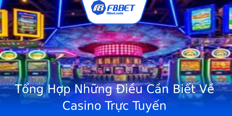 Tổng Hợp Những Điều Cần Biết Về Casino Trực Tuyến Tổng Hợp Những Điều Cần Biết Về Casino Trực Tuyến