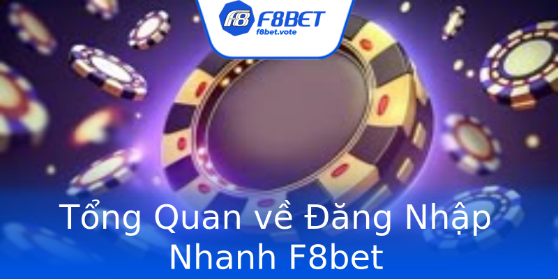 Tổng Quan về Đăng Nhập Nhanh F8bet Tổng Quan về Đăng Nhập Nhanh F8bet