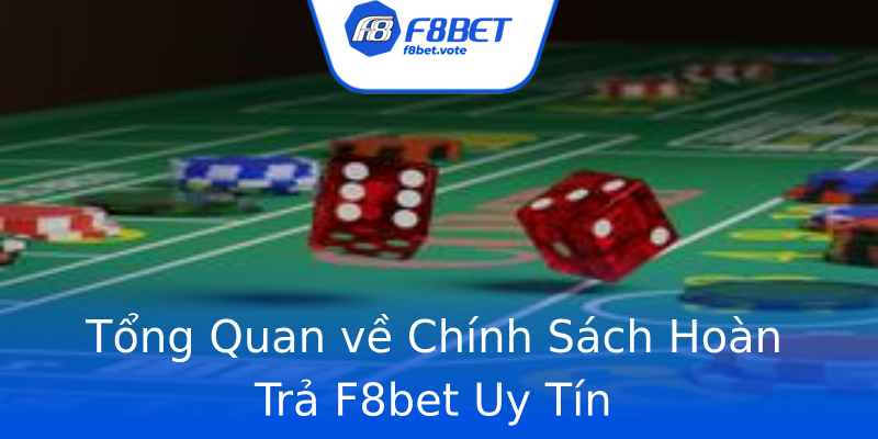 Tổng Quan về Chính Sách Hoàn Trả F8bet Uy Tín Tổng Quan về Chính Sách Hoàn Trả F8bet Uy Tín