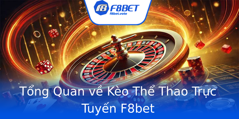 Tổng Quan về Kèo Thể Thao Trực Tuyến F8bet Tổng Quan về Kèo Thể Thao Trực Tuyến F8bet