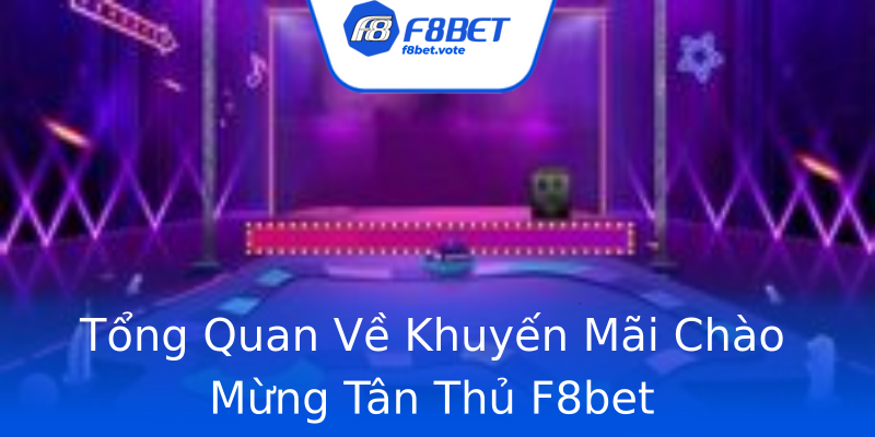 Tổng Quan Về Khuyến Mãi Chào Mừng Tân Thủ F8bet Tổng Quan Về Khuyến Mãi Chào Mừng Tân Thủ F8bet