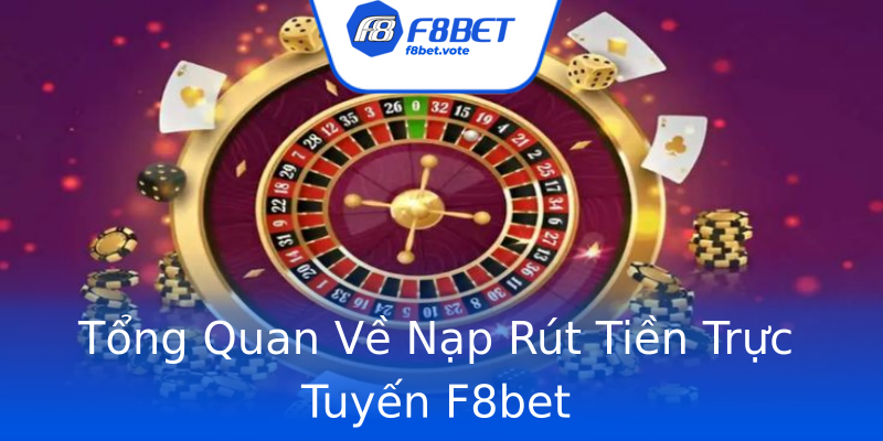 Tổng Quan Về Nạp Rút Tiền Trực Tuyến F8bet Tổng Quan Về Nạp Rút Tiền Trực Tuyến F8bet