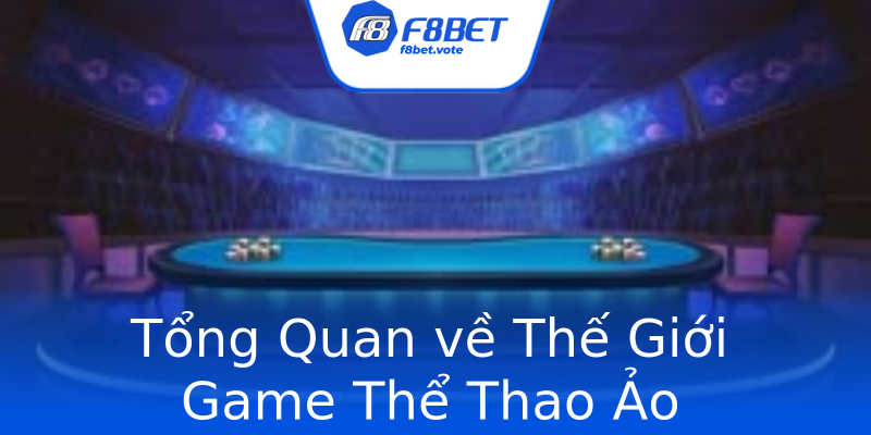 Tổng Quan về Thế Giới Game Thể Thao Ảo Tổng Quan về Thế Giới Game Thể Thao Ảo